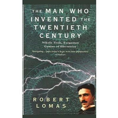 Abbildung von the Man Who Invented Twentieth Century: Nikola Tesla, Forgotten Genius of Electricity