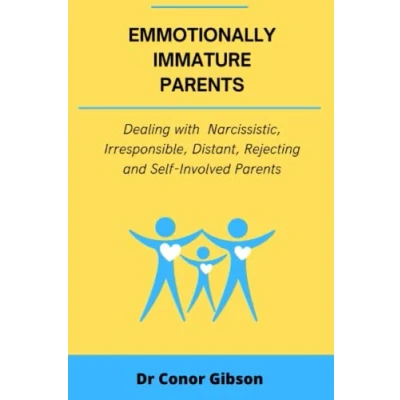 Abbildung von Emotionally Immature Parents: Dealing with Narcissist, Rejecting and Irresponsible Parents