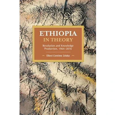 Abbildung von Ethiopia in Theory: Revolution and Knowledge Production, 1964 2016 (Historical Materialism)