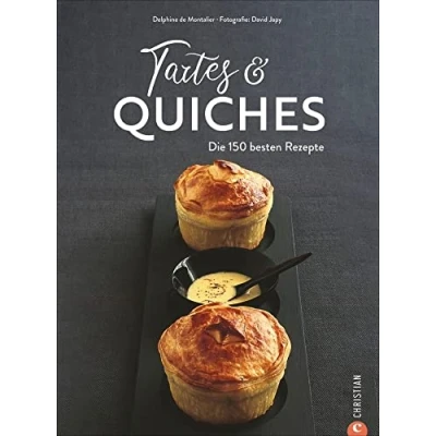 Abbildung von Kochbuch: Tartes &amp; Quiches. Die 150 besten Rezepte zu Tartes, Quiches, Pizzas, Pies Co.: