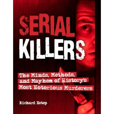Abbildung von Serial Killers: The Minds, Methods, and Mayhem of History&#039;s Most Notorious Murderers (Dark Minds True Crimes)