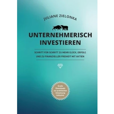 Abbildung von Unternehmerisch investieren: Schritt für zu mehr Glück, Erfolg und finanzieller Freiheit mit Aktien