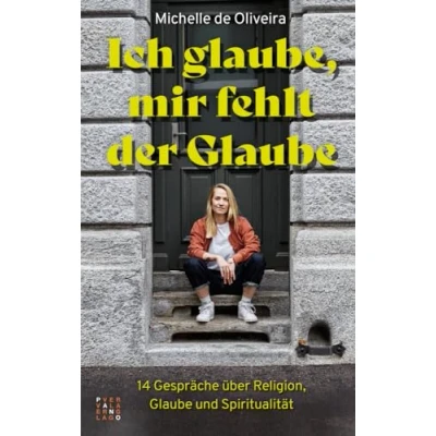 Abbildung von Ich glaube, mir fehlt der Glaube: 14 Gespräche über Religion, Glaube und Spiritualität