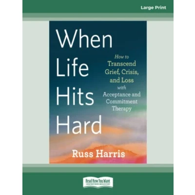 Abbildung von When Life Hits Hard: How to Transcend Grief, Crisis, and Loss with Acceptance Commitment Therapy