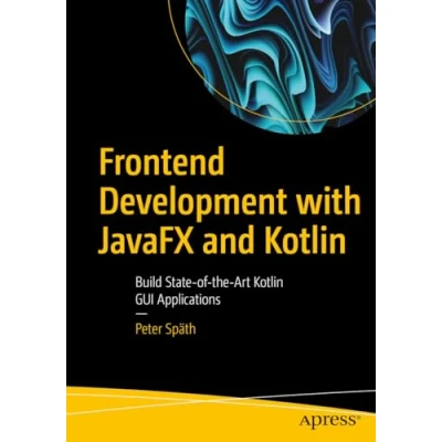 Abbildung von Frontend Development with JavaFX and Kotlin: Build State of the Art Kotlin GUI Applications