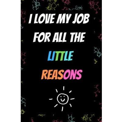 Abbildung von I Love My Job For All The Little Reasons Gift: Lined Notebook / Journal Gift, 120 Pages, 6x9, Soft Cover, Matte Finish