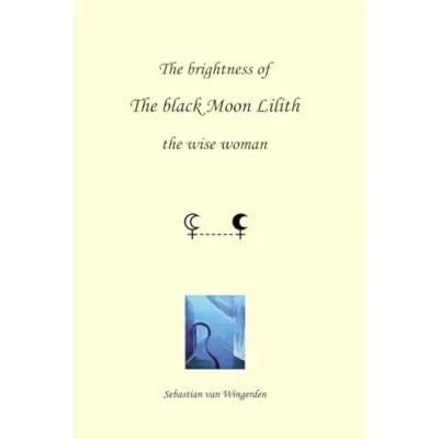 Abbildung von the brightness of black Moon Lilith: wise woman (spiritual astrology, Band 2)