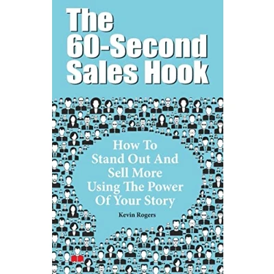 Abbildung von the 60 Second Sales Hook: How To Stand Out And Sell More Using Power Of Your Story