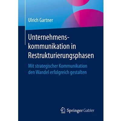Abbildung von Unternehmenskommunikation in Restrukturierungsphasen: Mit strategischer Kommunikation den Wandel erfolgreich gestalten