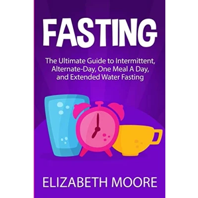 Abbildung von Fasting: The Ultimate Guide to Intermittent, Alternate Day, One Meal A and Extended Water Fasting