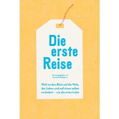 Abbildung von die erste Reise: Weil sie den Blick auf Welt, das Leben und einen selbst verändert wie Liebe