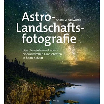 Abbildung von Astro Landschaftsfotografie: Den Sternenhimmel über eindrucksvollen Landschaften in Szene setzen