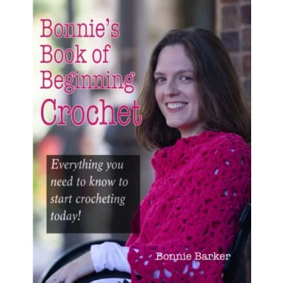 Abbildung von Bonnie&#039;s Book of Beginning Crochet: Everything you need to know start crocheting today!