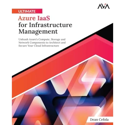 Abbildung von Ultimate Azure IaaS for Infrastructure Management: Unleash Azure’s Compute, Storage and Network Components to Architect Secure Your Cloud (English Edition)