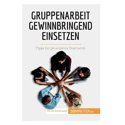 Abbildung von Gruppenarbeit gewinnbringend einsetzen: Tipps für gelungenes Teamwork (Coaching)