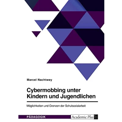 Abbildung von Cybermobbing unter Kindern und Jugendlichen. Möglichkeiten Grenzen der Schulsozialarbeit