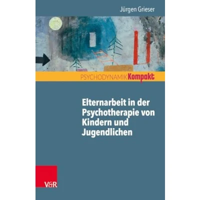 Abbildung von Elternarbeit in der Psychotherapie von Kindern und Jugendlichen (Psychodynamik kompakt)
