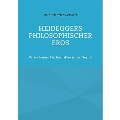 Abbildung von Heideggers philosophischer Eros: Versuch einer Psychoanalyse seines &quot;Seyns&quot;