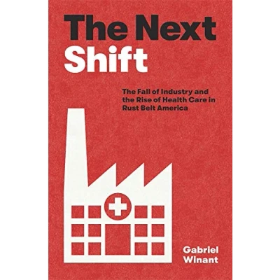 Abbildung von the Next Shift: Fall of Industry and Rise Health Care in Rust Belt America