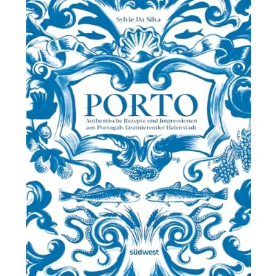 Abbildung von Porto Das Kochbuch: Authentische Rezepte und Impressionen aus Portugals faszinierender Hafenstadt