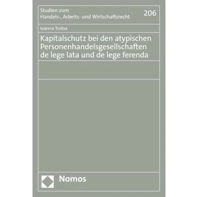 Abbildung von Kapitalschutz bei den atypischen Personenhandelsgesellschaften de lege lata und ferenda (Studien zum Handels , Arbeits Wirtschaftsrecht)