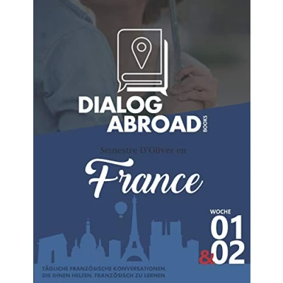 Abbildung von Tägliche französische Konversationen, die Ihnen helfen, Französisch zu lernen Woche 1 &amp; 2: Semestre d’Oliver en France (vierzehn Tage, Band 1)