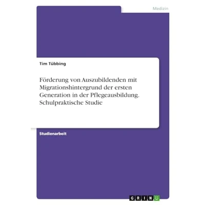 Abbildung von Förderung von Auszubildenden mit Migrationshintergrund der ersten Generation in Pflegeausbildung. Schulpraktische Studie