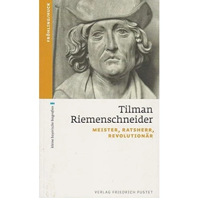 Abbildung von Tilman Riemenschneider: Meister, Ratsherr, Revolutionär (kleine bayerische biografien)