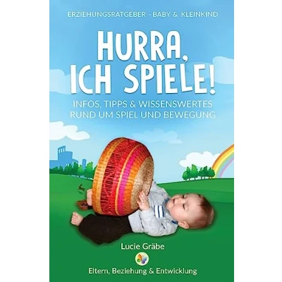 Abbildung von Hurra, ich spiele!: Infos, Tipps &amp; Wissenswertes rund um Spiel und Bewegung (ERZIEHUNGSRATGEBER BABY KLEINKIND, Band 1)