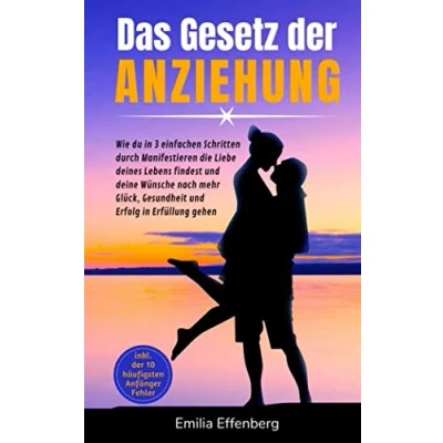Abbildung von Das Gesetz der Anziehung: Wie du in 3 einfachen Schritten durch Manifestieren die Liebe deines Lebens findest und deine Wünsche nach mehr Glück, Gesundheit Erfolg Erfüllung gehen