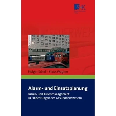 Abbildung von Alarm und Einsatzplanung: Risiko Krisenmanagement in Einrichtungen des Gesundheitswesens sowie Alten Pflegeheimen