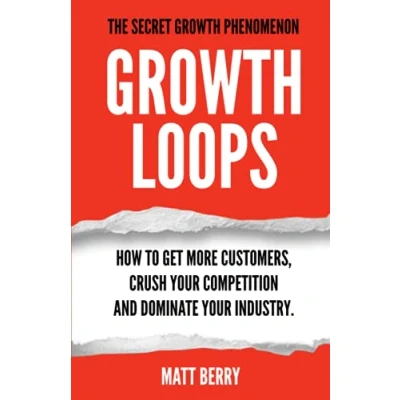 Abbildung von Growth Loops: How to get more customers, crush your competition and dominate industry.