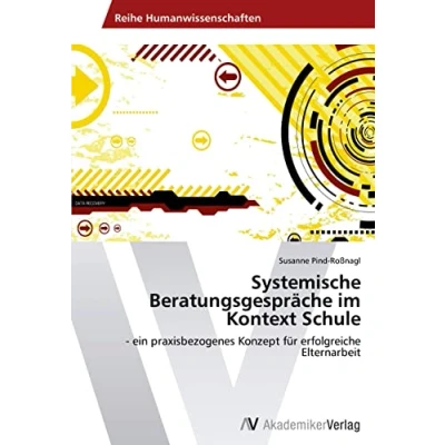 Abbildung von Systemische Beratungsgespräche im Kontext Schule: ein praxisbezogenes Konzept für erfolgreiche Elternarbeit