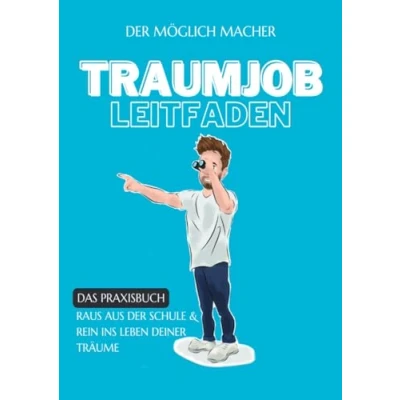 Abbildung von Traumjob Leitfaden: Das Praxisbuch Raus aus der Schule &amp; Rein ins Leben deiner Träume: Träume