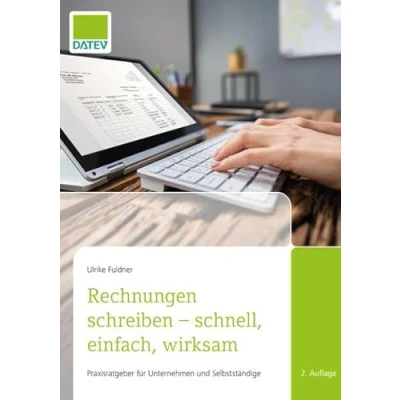 Abbildung von Rechnungen schreiben schnell, einfach, wirksam: Praxisratgeber für Unternehmen und Selbstständige