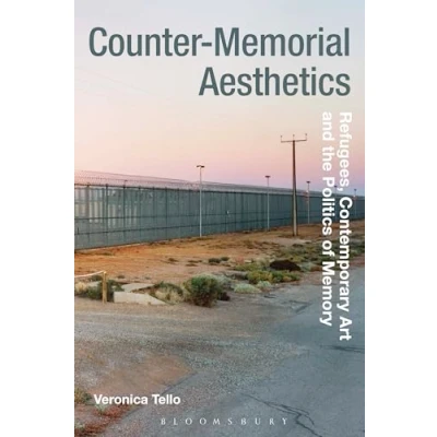 Abbildung von Counter Memorial Aesthetics: Refugee Histories and the Politics of Contemporary Art (Radical Aesthetics Radical Art)