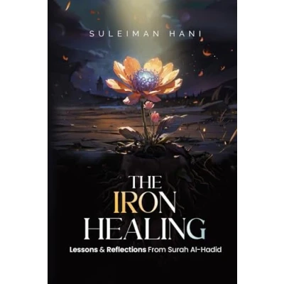 Abbildung von The Iron Healing: Lessons &amp; Reflections from Surah al Hadid: With 120 Discussion Questions Mastery Tracker