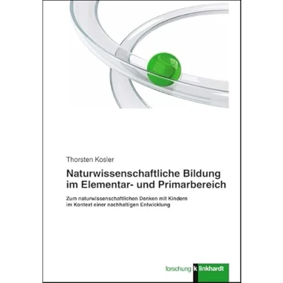 Abbildung von Naturwissenschaftliche Bildung im Elementar und Primarbereich: Zum naturwissenschaftlichen Denken mit Kindern Kontext einer nachhaltigen Entwicklung (Klinkhardt forschung)