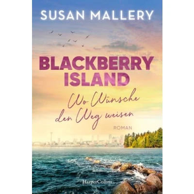 Abbildung von Blackberry Island Wo Wünsche den Weg weisen: Roman Ein warmherziger Wohlfühlroman um Freundschaft, Liebe und Familie
