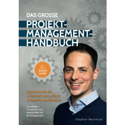 Abbildung von Das Große Projektmanagement Handbuch traditionelles, hybrides und agiles Projektmanagement: Grundlagen, Checklisten Arbeitshilfen für Ihren Projekterfolg (inklusive Scrum Guide)