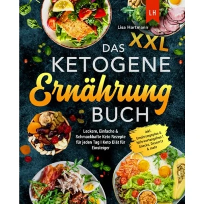 Abbildung von Das XXL Ketogene Ernährung Buch: Leckere, Einfache &amp; Schmackhafte Keto Rezepte für jeden Tag I Diät Einsteiger inkl. Ernährungsplan Nährwertangaben Snacks, Desserts mehr
