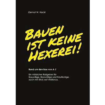 Abbildung von Bauen ist keine Hexerei!: Rund um den Bau von A Z