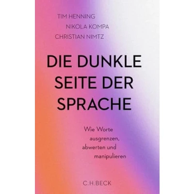 Abbildung von Die dunkle Seite der Sprache: Wie Worte ausgrenzen, abwerten und manipulieren