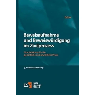Abbildung von Beweisaufnahme und Beweiswürdigung im Zivilprozess: Eine Anleitung für die gerichtliche anwaltliche Praxis