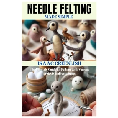 Abbildung von NEEDLE Felting MADE SIMPLE: The Ultimate Guide for with various projects and techniques