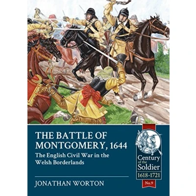Abbildung von the Battle of Montgomery, 1644: English Civil War in Welsh Borderlands (The Century Soldier: Warfare c 1618 1721, 9)