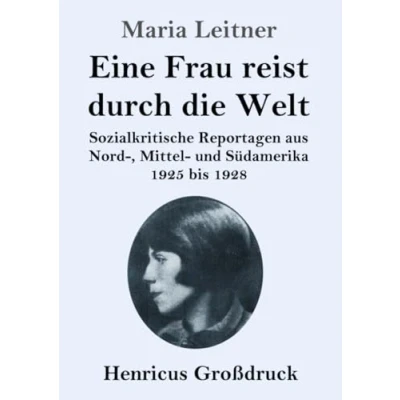 Abbildung von Eine Frau reist durch die Welt (Großdruck): Sozialkritische Reportagen aus Nord , Mittel und Südamerika 1925 bis 1928