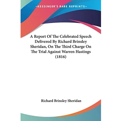 Abbildung von A Report Of The Celebrated Speech Delivered By Richard Brinsley Sheridan, On Third Charge Trial Against Warren Hastings (1816)