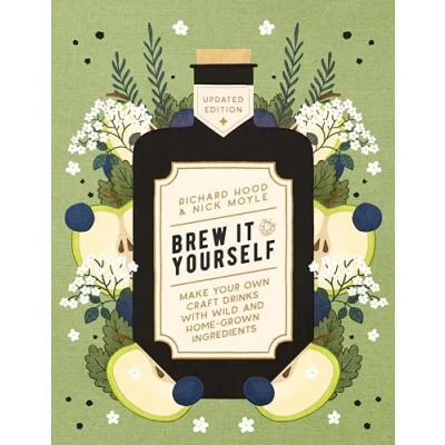 Abbildung von Brew It Yourself: Make Your Own Craft Drinks with Wild and Home Grown Ingredients