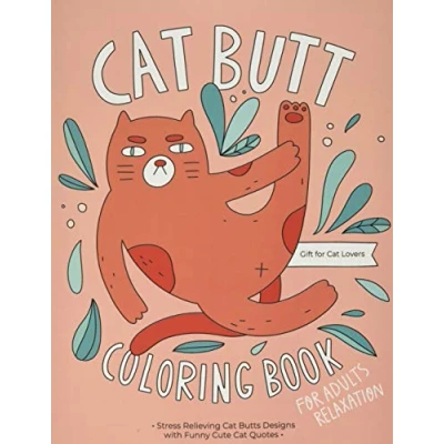 Abbildung von Cat Butt Coloring Book: A Hilarious Fun Gift Book for Lovers &amp; Adults Relaxation with Stress Relieving Butts Designs and Funny Cute Quotes